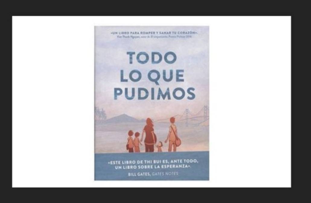 -Además, aunque Gates reconoce que no lee muchas novelas gráficas, en esta ocasión uno de los títulos que recomienda como añadido a su lista 'formal' es Todo lo que pudimos, de Thi Bui.