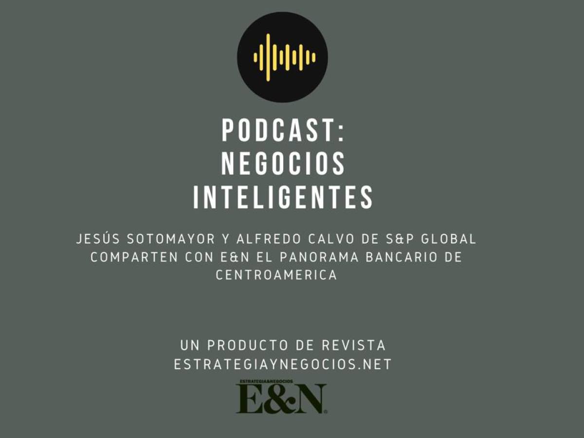 Podcast E&amp;N: Panorama de la banca centroamericana