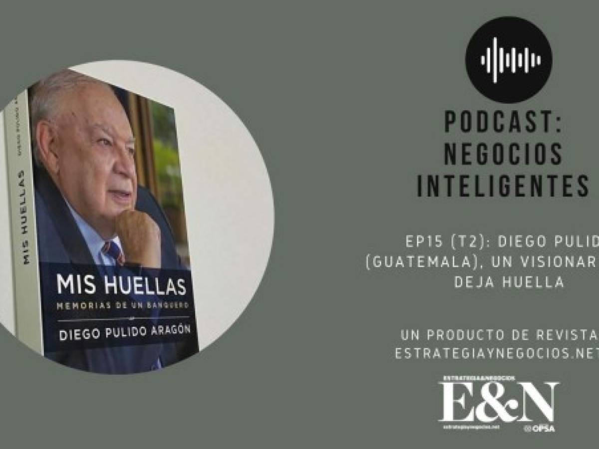Podcast EyN con Diego Pulido, el guatemalteco que deja huella en la banca centroamericana