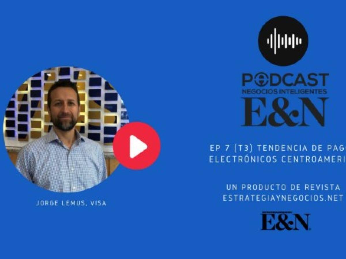 Podcast EyN: Los pagos digitales, su crecimiento y la oportunidad para las Pymes con Jorge Lemus,representante de VISA