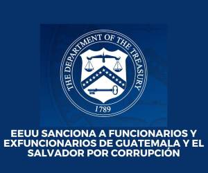 EEUU sanciona a funcionarios y exfuncionarios de Guatemala y El Salvador por corrupción