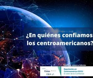 Ya viene nuestra Edición: Reputación en Centroamérica 2023: el valor de la CONFIANZA