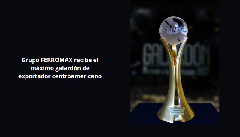 Grupo FERROMAX recibe el máximo galardón de exportador centroamericano